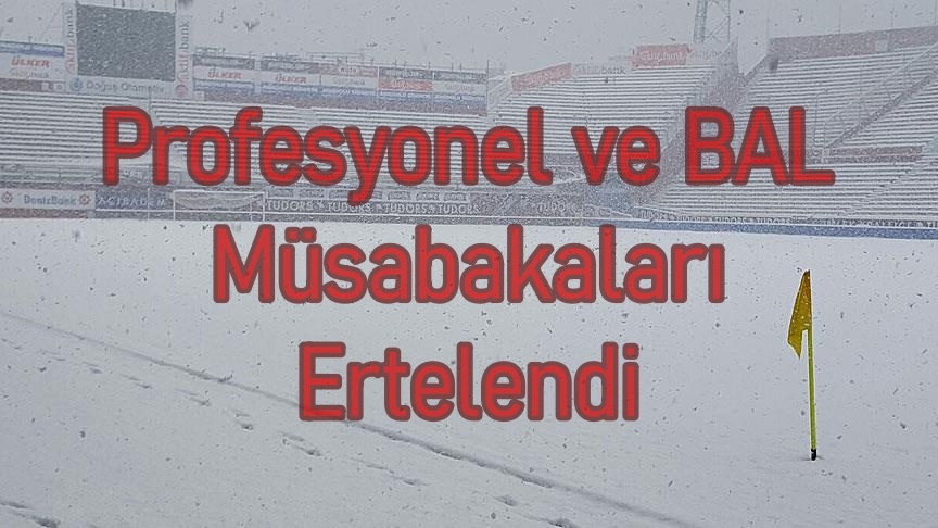 Profesyonel ve BAL Müsabakaları Ertelendi